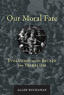 Our Moral Fate : Evolution and the Escape from Tribalism-9780262043748