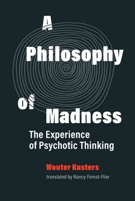 A Philosophy of Madness : The Experience of Psychotic Thinking-9780262044288