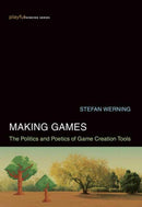 Making Games : The Politics and Poetics of Game Creation Tools-9780262044837