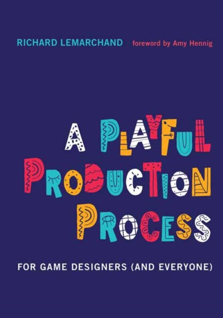 A Playful Production Process : For Game Designers (and Everyone)-9780262045513