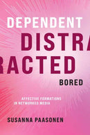 Dependent, Distracted, Bored : Affective Formations in Networked Media-9780262045674