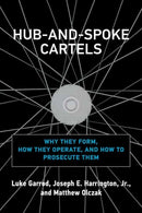 Hub-and-Spoke Cartels : Why They Form, How They Operate, and How to Prosecute Them-9780262046206