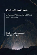Out of the Cave : A Natural Philosophy of Mind and Knowing-9780262046213