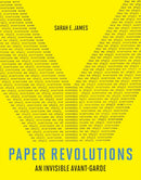 Paper Revolutions : An Invisible Avant-Garde-9780262046565