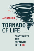 Tornado of Life : A Doctor's Tales of Constraints and Creativity in the ER-9780262046978