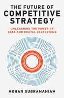 The Future of Competitive Strategy : Unleashing the Power of Data and Digital Ecosystems-9780262046992