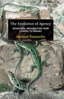 The Evolution of Agency : Behavioral Organization from Lizards to Humans-9780262047005
