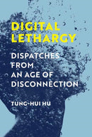 Digital Lethargy : Dispatches from an Age of Disconnection-9780262047111