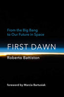 First Dawn : From the Big Bang to Our Future in Space-9780262047210