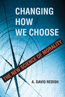 Changing How We Choose : The New Science of Morality-9780262047364