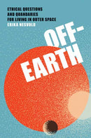Off-Earth : Ethical Questions and Quandaries for Living in Outer Space-9780262047548