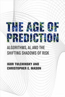 The Age of Prediction : Algorithms, AI, and the Shifting Shadows of Risk-9780262047739
