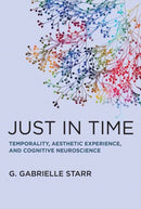 Just in Time : Temporality, Aesthetic Experience, and Cognitive Neuroscience-9780262048040
