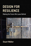 Design for Resilience : Making the Future We Leave Behind-9780262048095