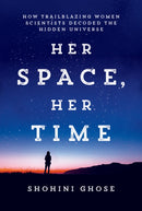 Her Space, Her Time : How Trailblazing Women Scientists Decoded the Hidden Universe-9780262048316