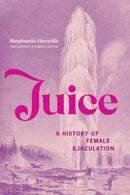 Juice : A History of Female Ejaculation-9780262048514