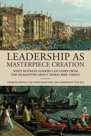 Leadership as Masterpiece Creation : What Business Leaders Can Learn from the Humanities About Moral Risk-Taking-9780262048965