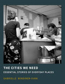 The Cities We Need : Essential Stories of Everyday Places-9780262049030