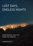 Lost Days, Endless Nights : Photography and Film from Los Angeles-9780262049078