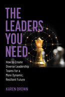 The Leaders You Need : How to Create Diverse Leadership Teams for a More Dynamic, Resilient Future-9780262049085