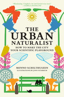 The Urban Naturalist : How to Make the City Your Scientific Playground-9780262049092