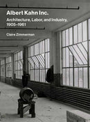 Albert Kahn Inc. : Architecture, Labor, and Industry, 1905-1961-9780262049115