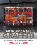 Monumental Graffiti : Tracing Public Art and Resistance in the City-9780262049221