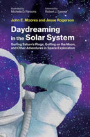 Daydreaming in the Solar System : Surfing Saturn's Rings, Golfing on the Moon, and Other Adventures in Space Exploration-9780262049290