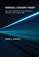 Monoidal Category Theory : Unifying Concepts in Mathematics, Physics, and Computing-9780262049399