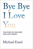 Bye Bye I Love You : The Story of Our First and Last Words-9780262049429