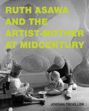 Ruth Asawa and the Artist-Mother at Midcentury-9780262049498
