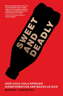 Sweet and Deadly : How Coca-Cola Spreads Disinformation and Makes Us Sick-9780262049504