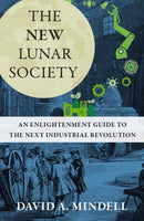 The New Lunar Society : An Enlightenment Guide to the Next Industrial Revolution-9780262049528