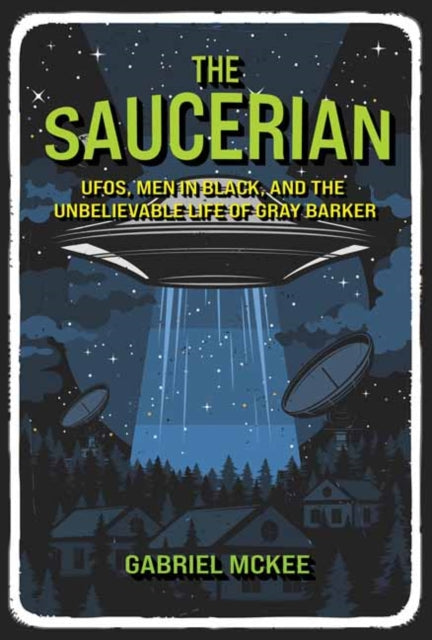 The Saucerian : UFOs, Men in Black, and the Unbelievable Life of Gray Barker-9780262049542