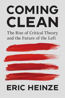 Coming Clean : The Rise of Critical Theory and the Future of the Left-9780262049580