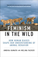 Feminism in the Wild : How Human Biases Shape Our Understanding of Animal Behavior-9780262049634