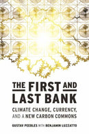The First and Last Bank : Climate Change, Currency, and a New Carbon Commons-9780262049641