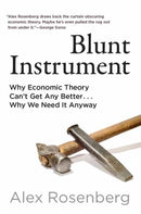 Blunt Instrument : Why Economic Theory Can't Get Any Better...Why We Need It Anyway-9780262049658