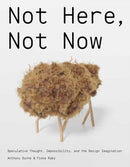 Not Here, Not Now : Speculative Thought, Impossibility, and the Design Imagination-9780262049665