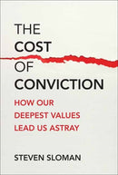 The Cost of Conviction : How Our Deepest Values Lead Us Astray-9780262049825