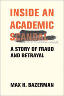 Inside an Academic Scandal : A Story of Fraud and Betrayal-9780262049887