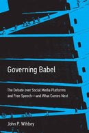 Governing Babel : The Debate over Social Media Platforms and Free Speech--and What Comes Next-9780262049917