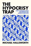 The Hypocrisy Trap : How Changing What We Criticize Can Improve Our Lives-9780262050944
