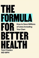 The Formula for Better Health : How to Save Millions of Lives--Including Your Own-9780262050968