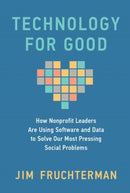 Technology for Good : How Nonprofit Leaders Are Using Software and Data to Solve Our Most Pressing Social Problems-9780262050975
