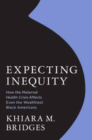 Expecting Inequity : How the Maternal Health Crisis Affects Even the Wealthiest Black Americans-9780262051552