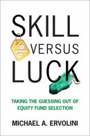 Skill Versus Luck : Taking the Guessing Out of Equity Fund Selection-9780262052184