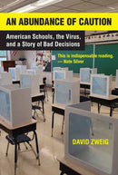 Abundance of Caution, An : American Schools, the Virus, and a Story of Bad Decisions-9780262053990