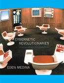 Cybernetic Revolutionaries : Technology and Politics in Allende's Chile-9780262525961