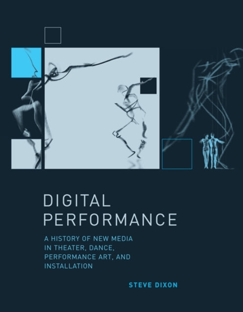 Digital Performance : A History of New Media in Theater, Dance, Performance Art, and Installation-9780262527521